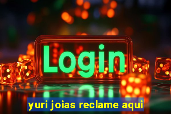 yuri joias reclame aqui